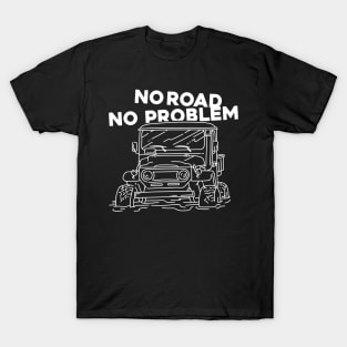 NO ROAD NO PROBLEM T-Shirt